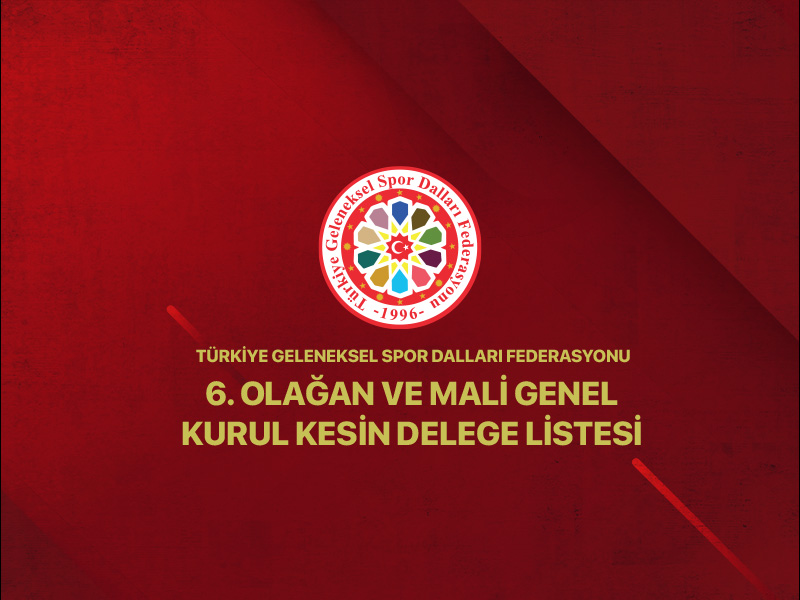 6. Olağan ve Mali Genel Kurul Kesin Delege Listesi